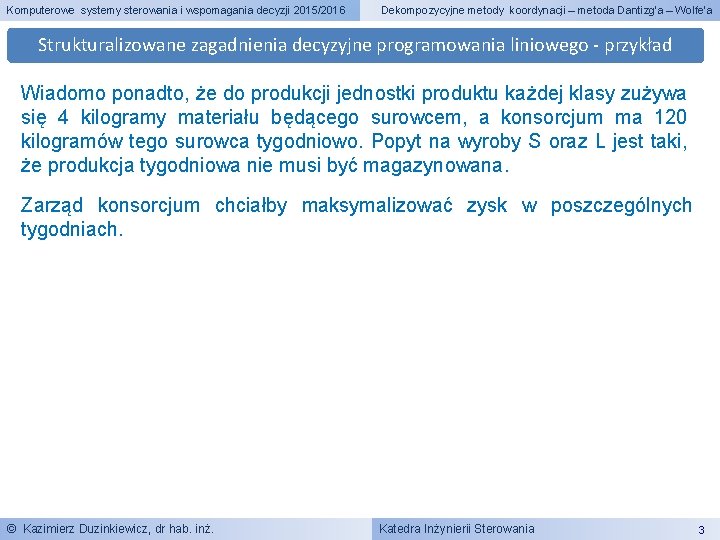 Komputerowe systemy sterowania i wspomagania decyzji 2015/2016 Dekompozycyjne metody koordynacji – metoda Dantizg’a –