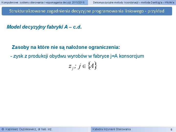 Komputerowe systemy sterowania i wspomagania decyzji 2015/2016 Dekompozycyjne metody koordynacji – metoda Dantizg’a –