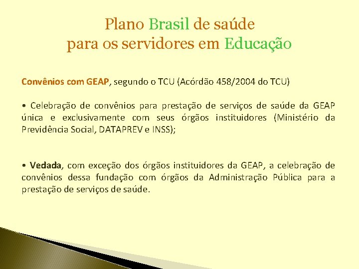 Plano Brasil de saúde para os servidores em Educação Convênios com GEAP, segundo o