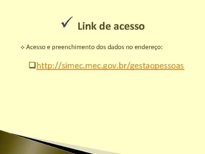 ü Link de acesso v Acesso e preenchimento dos dados no endereço: qhttp: //simec.