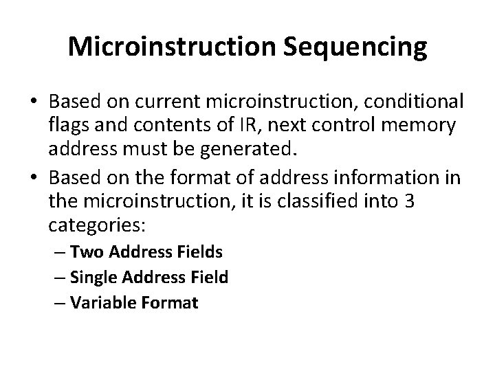 Microinstruction Sequencing • Based on current microinstruction, conditional flags and contents of IR, next