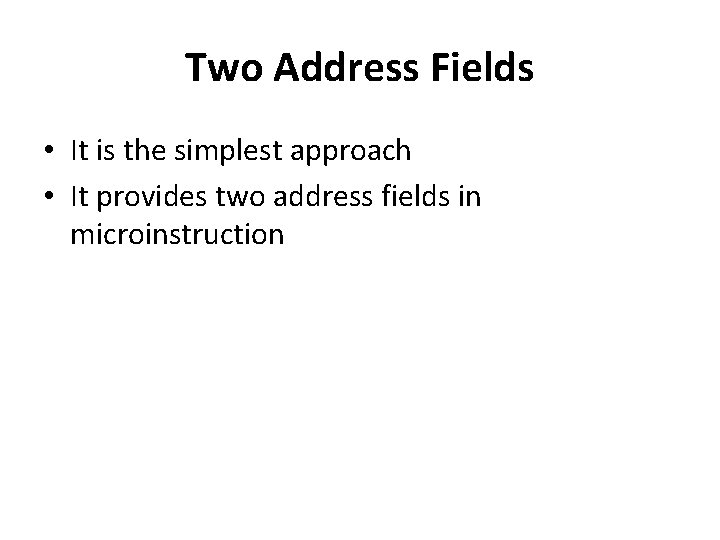 Two Address Fields • It is the simplest approach • It provides two address