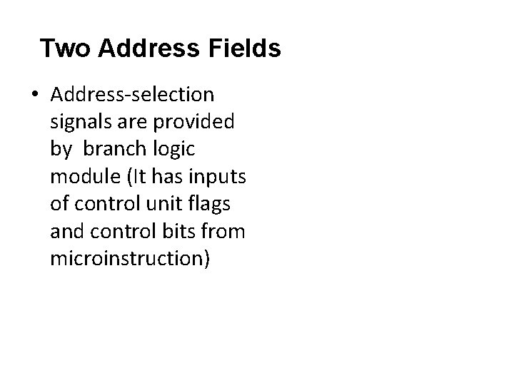 Two Address Fields • Address-selection signals are provided by branch logic module (It has