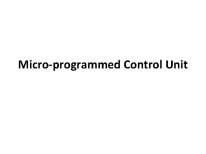 Micro-programmed Control Unit 