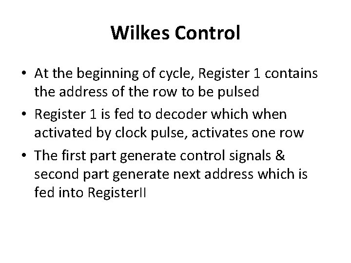 Wilkes Control • At the beginning of cycle, Register 1 contains the address of