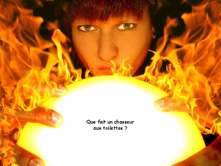 Que fait un chasseur aux toilettes ? 