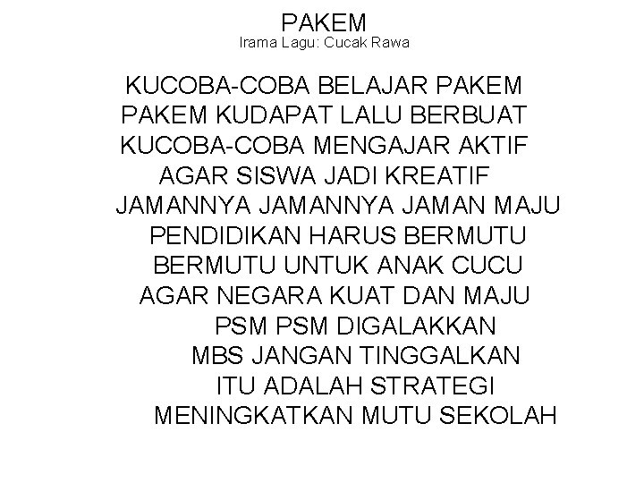 PAKEM Irama Lagu: Cucak Rawa KUCOBA-COBA BELAJAR PAKEM KUDAPAT LALU BERBUAT KUCOBA-COBA MENGAJAR AKTIF