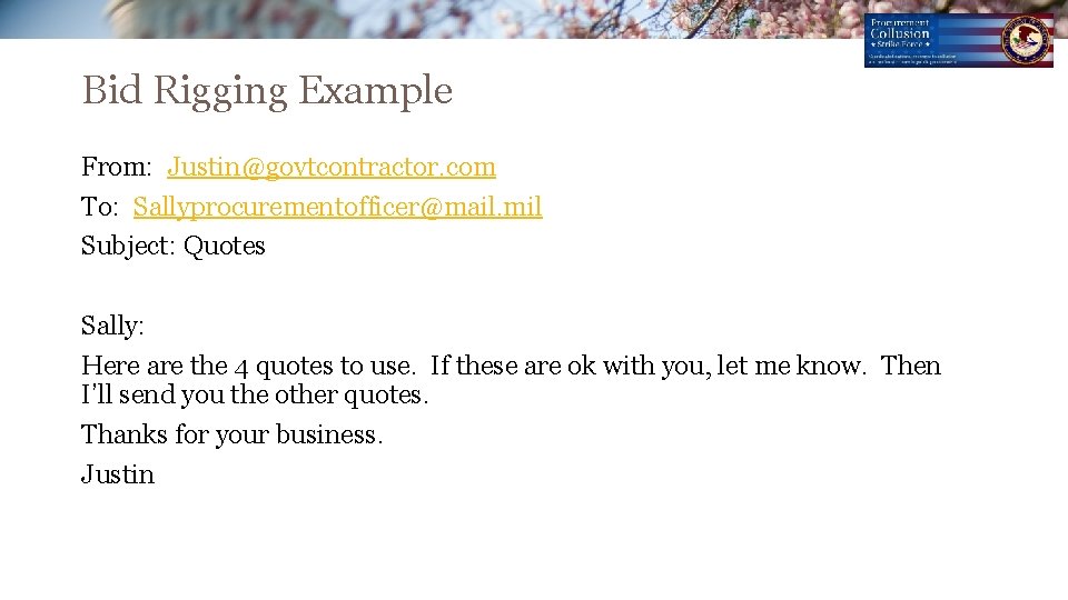 Bid Rigging Example From: Justin@govtcontractor. com To: Sallyprocurementofficer@mail. mil Subject: Quotes Sally: Here are Bid Rigging Example From: Justin@govtcontractor. com To: Sallyprocurementofficer@mail. mil Subject: Quotes Sally: Here are