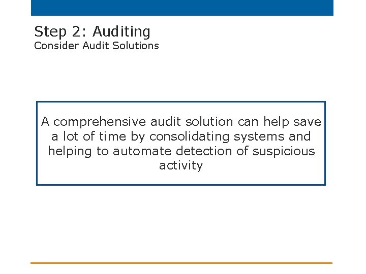 Step 2: Auditing Consider Audit Solutions A comprehensive audit solution can help save a