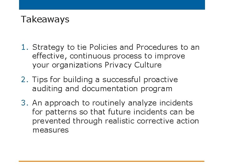 Takeaways 1. Strategy to tie Policies and Procedures to an effective, continuous process to