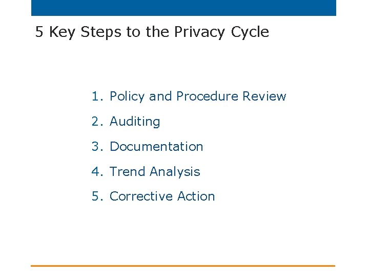 5 Key Steps to the Privacy Cycle 1. Policy and Procedure Review 2. Auditing