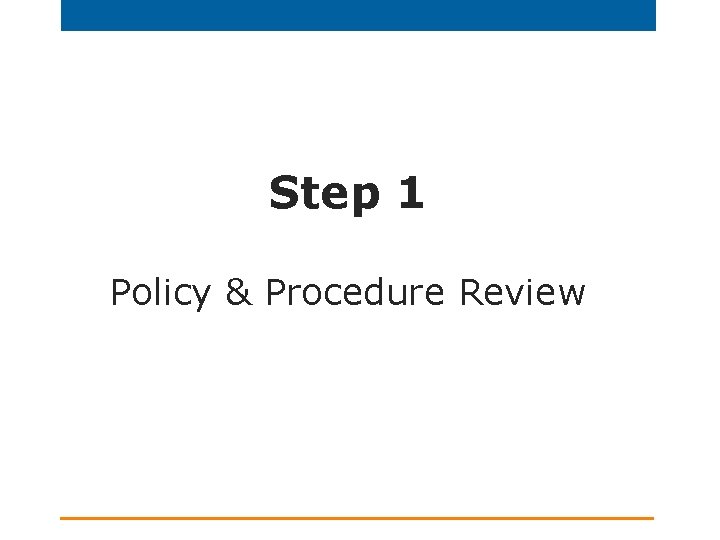 Step 1 Policy & Procedure Review 