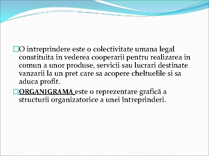 �O intreprindere este o colectivitate umana legal constituita in vederea cooperarii pentru realizarea in