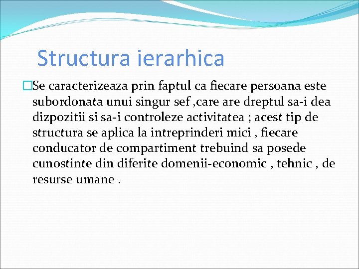 Structura ierarhica �Se caracterizeaza prin faptul ca fiecare persoana este subordonata unui singur sef