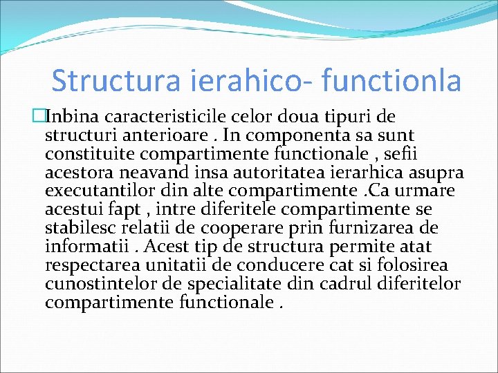 Structura ierahico- functionla �Inbina caracteristicile celor doua tipuri de structuri anterioare. In componenta sa
