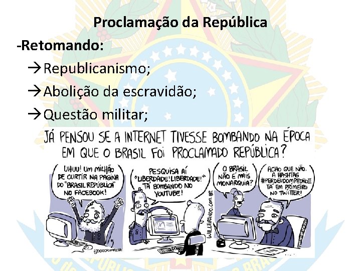 Proclamação da República -Retomando: Republicanismo; Abolição da escravidão; Questão militar; 