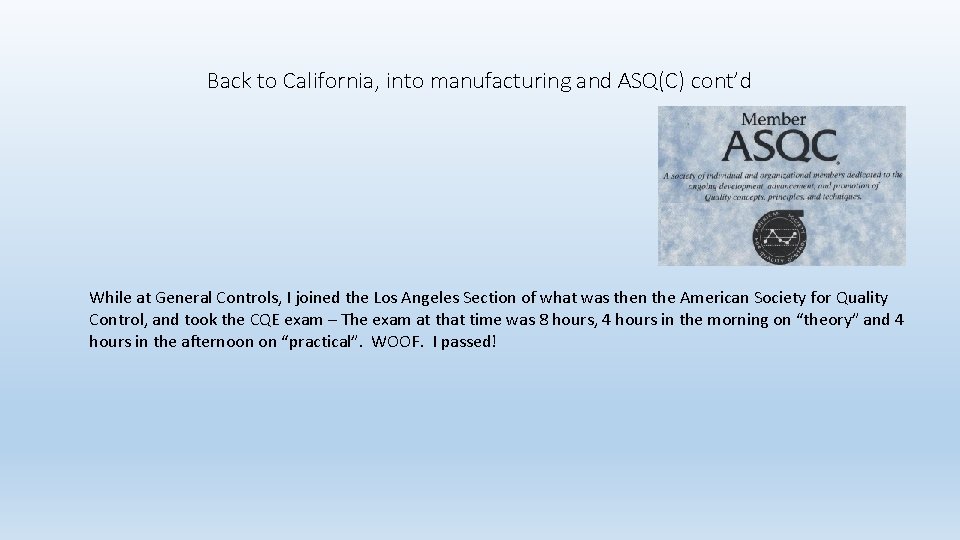 Back to California, into manufacturing and ASQ(C) cont’d While at General Controls, I joined