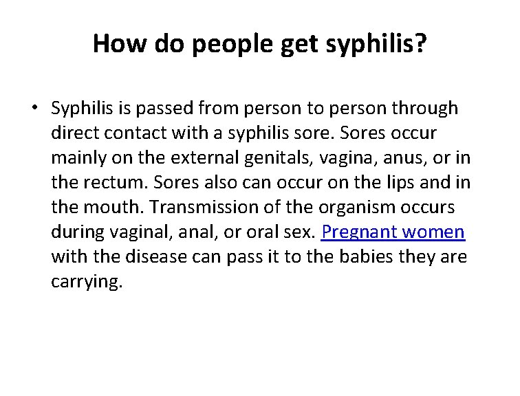How do people get syphilis? • Syphilis is passed from person to person through