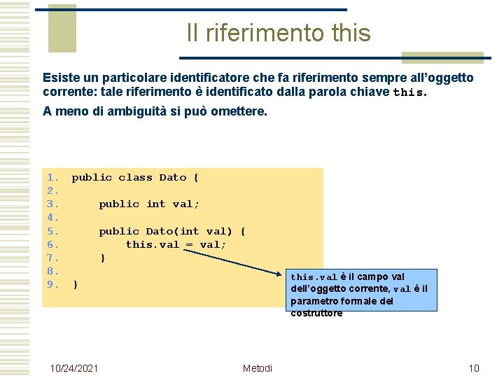 Il riferimento this Esiste un particolare identificatore che fa riferimento sempre all’oggetto corrente: tale