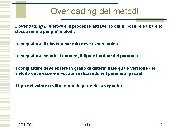 Overloading dei metodi L’overloading di metodi e’ il processo attraverso cui e’ possibile usare