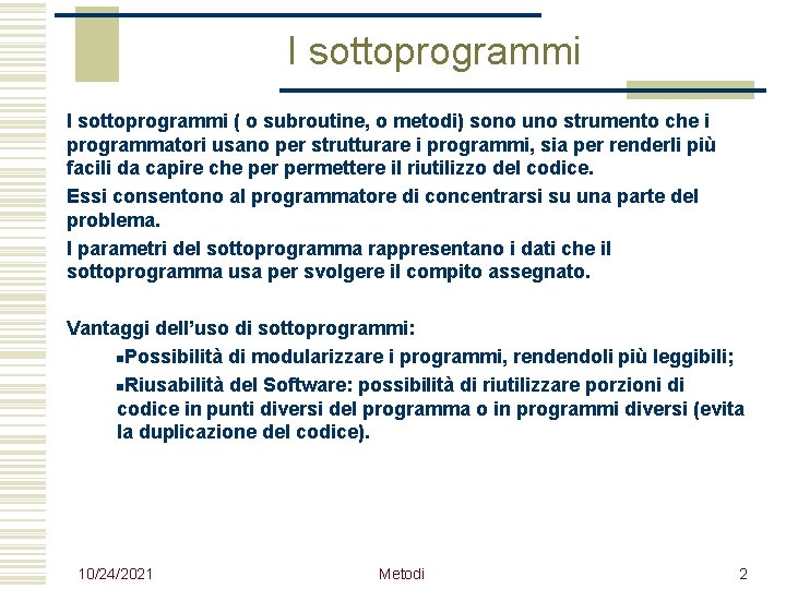 I sottoprogrammi ( o subroutine, o metodi) sono uno strumento che i programmatori usano