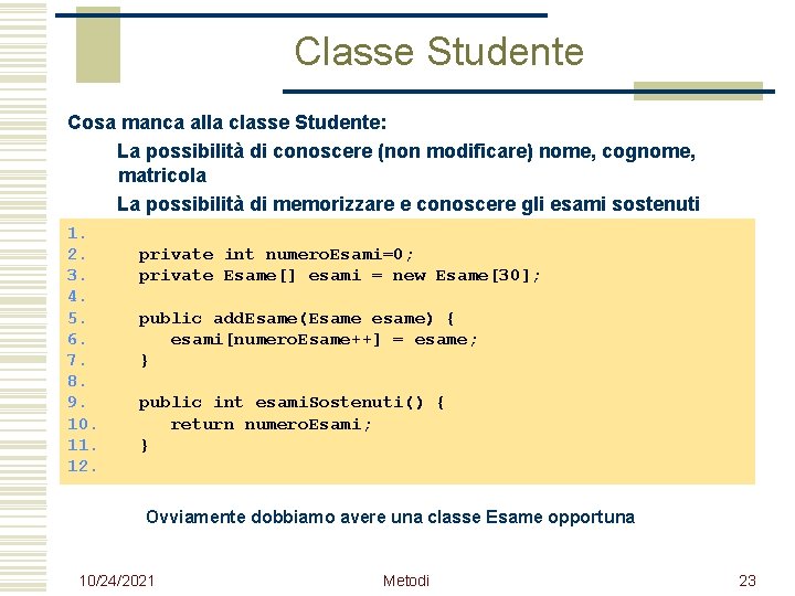 Classe Studente Cosa manca alla classe Studente: La possibilità di conoscere (non modificare) nome,