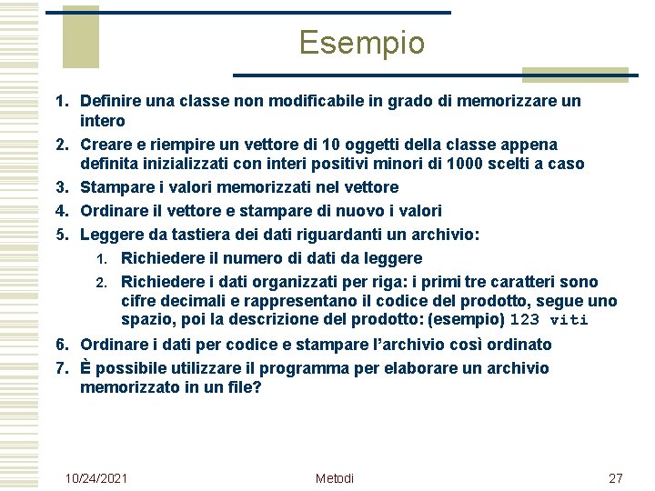 Esempio 1. Definire una classe non modificabile in grado di memorizzare un intero 2.