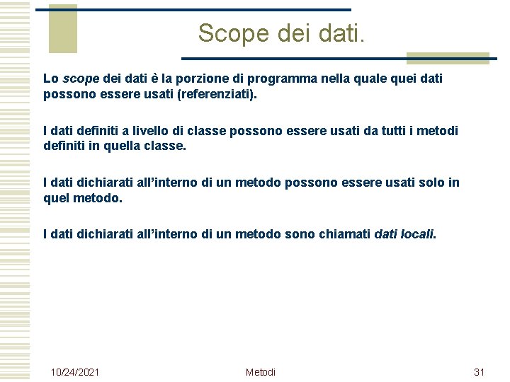 Scope dei dati. Lo scope dei dati è la porzione di programma nella quale