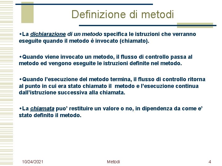 Definizione di metodi w. La dichiarazione di un metodo specifica le istruzioni che verranno