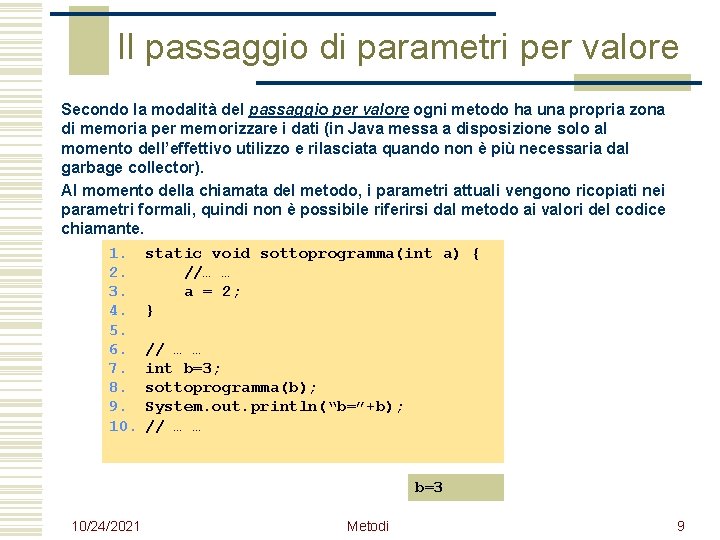 Il passaggio di parametri per valore Secondo la modalità del passaggio per valore ogni