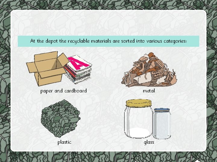 At the depot the recyclable materials are sorted into various categories: paper and cardboard