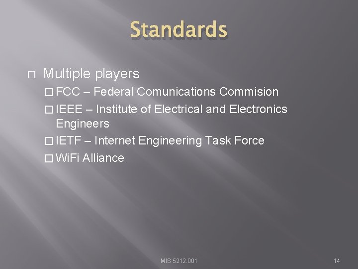 Standards � Multiple players � FCC – Federal Comunications Commision � IEEE – Institute