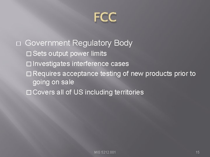 FCC � Government Regulatory Body � Sets output power limits � Investigates interference cases