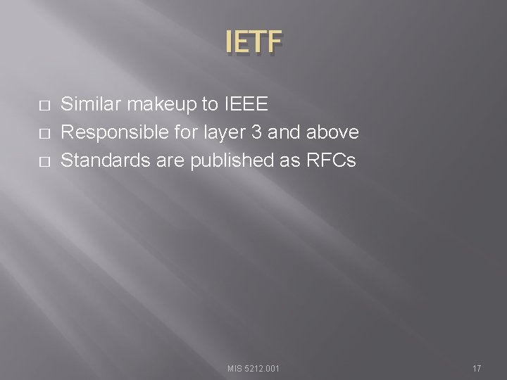IETF � � � Similar makeup to IEEE Responsible for layer 3 and above