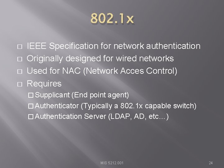 802. 1 x � � IEEE Specification for network authentication Originally designed for wired