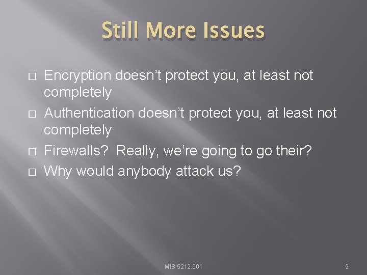 Still More Issues � � Encryption doesn’t protect you, at least not completely Authentication