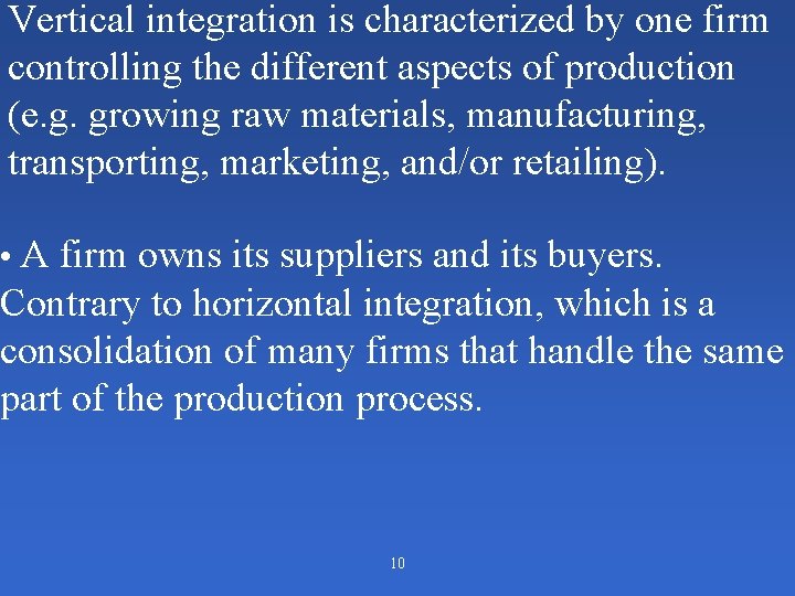 Vertical integration is characterized by one firm controlling the different aspects of production (e.