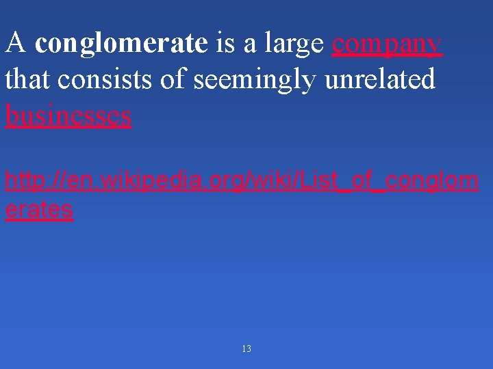 A conglomerate is a large company that consists of seemingly unrelated businesses http: //en.