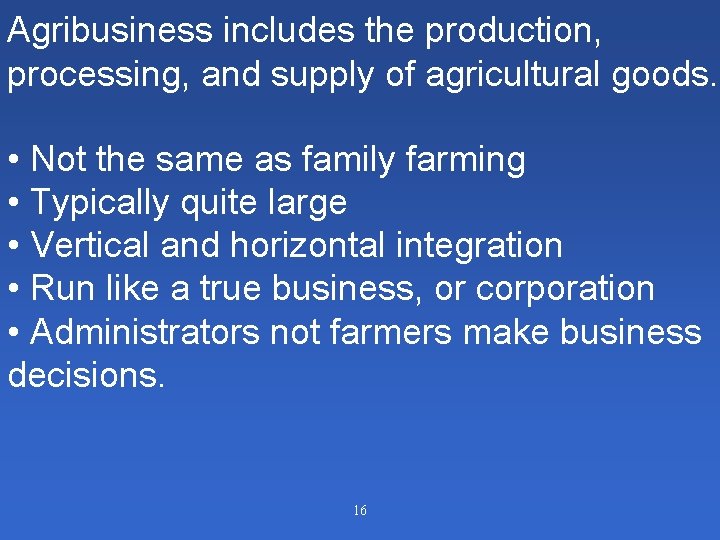 Agribusiness includes the production, processing, and supply of agricultural goods. • Not the same