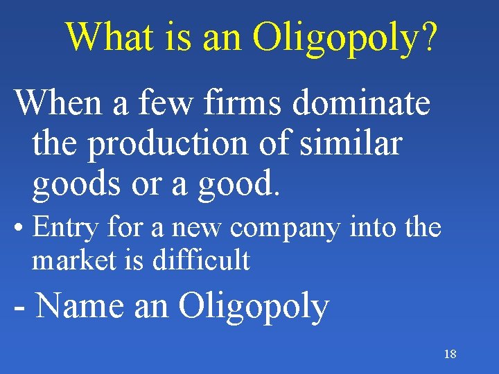What is an Oligopoly? When a few firms dominate the production of similar goods
