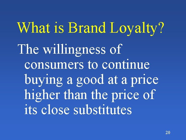 What is Brand Loyalty? The willingness of consumers to continue buying a good at
