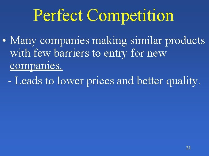 Perfect Competition • Many companies making similar products with few barriers to entry for