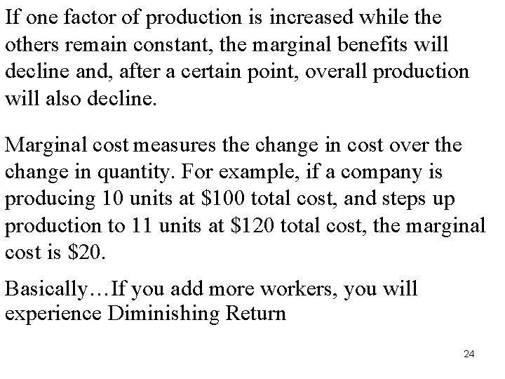 If one factor of production is increased while the others remain constant, the marginal