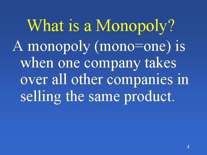 What is a Monopoly? A monopoly (mono=one) is when one company takes over all