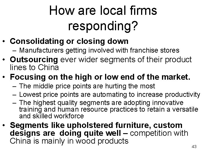 How are local firms responding? • Consolidating or closing down – Manufacturers getting involved
