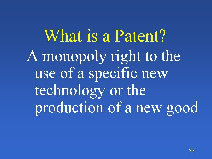 What is a Patent? A monopoly right to the use of a specific new