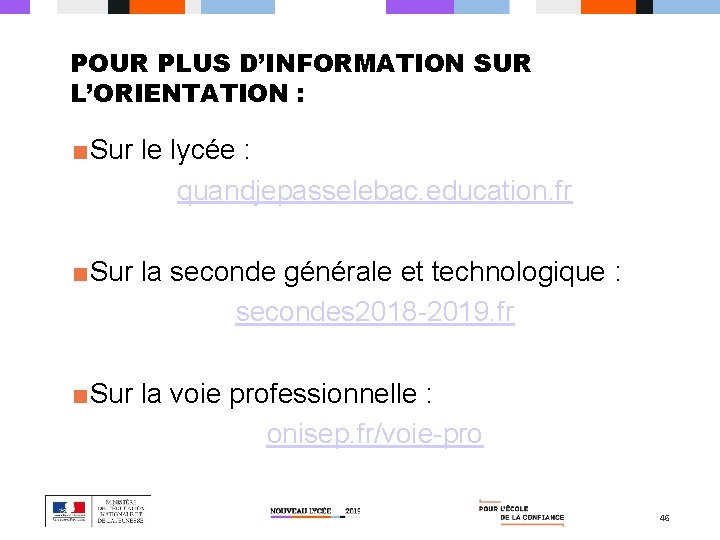 POUR PLUS D’INFORMATION SUR L’ORIENTATION : ■Sur le lycée : quandjepasselebac. education. fr ■Sur