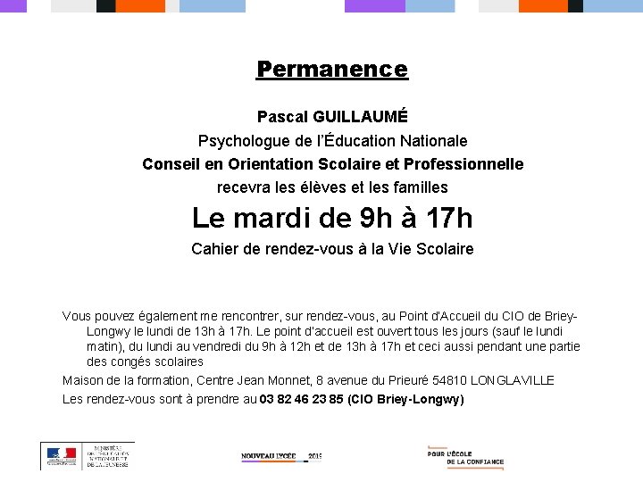 Permanence Pascal GUILLAUMÉ Psychologue de l’Éducation Nationale Conseil en Orientation Scolaire et Professionnelle recevra