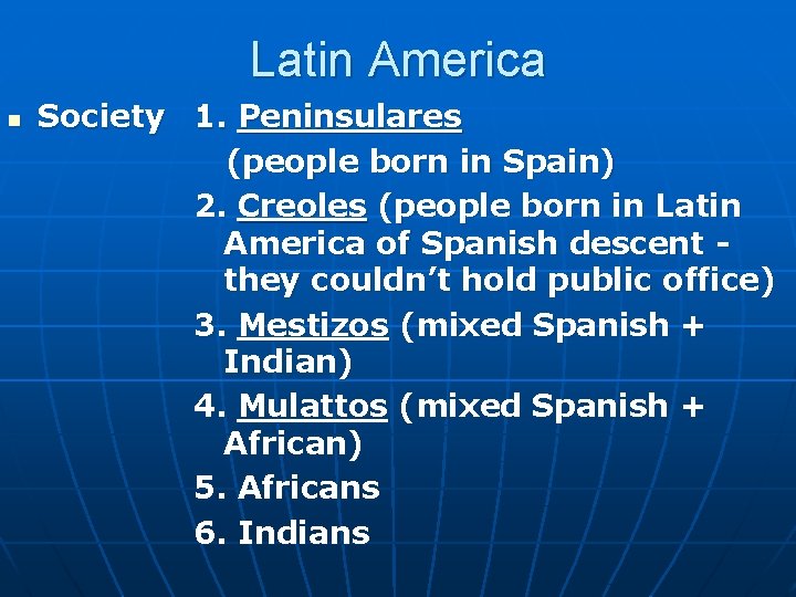 Latin America n Society 1. Peninsulares (people born in Spain) 2. Creoles (people born