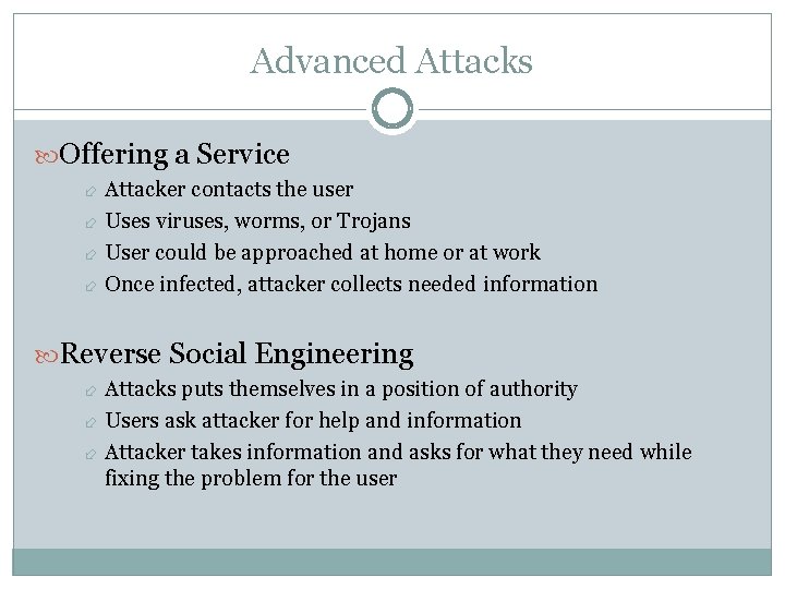 Advanced Attacks Offering a Service Attacker contacts the user Uses viruses, worms, or Trojans